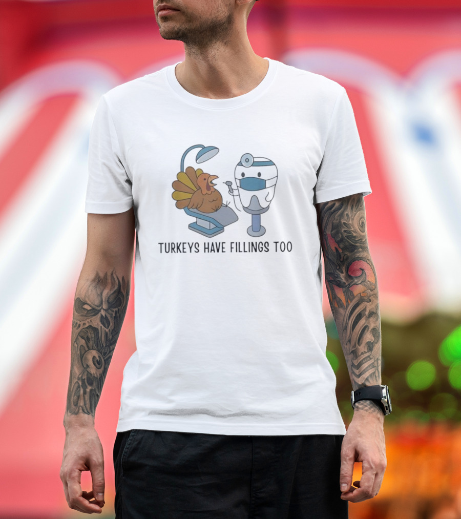 Turkey's Have Fillings Too Dentist Thanksgiving Humor T-Shirt