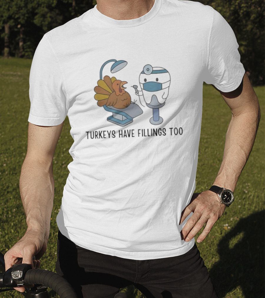 Turkey's Have Fillings Too Dentist Thanksgiving Humor T-Shirt