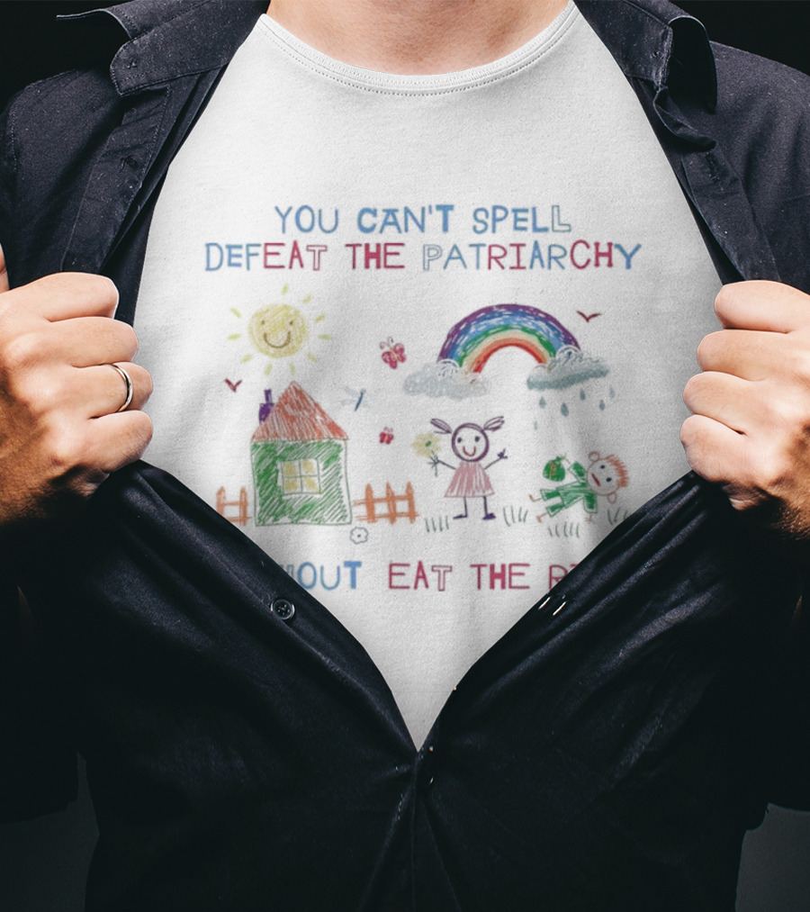 You Can’t Spell Defeat The Patriarchy Without Eat The Rich T-Shirt