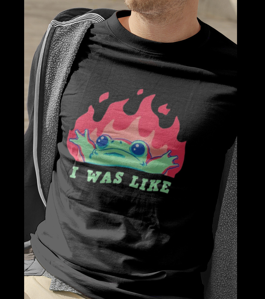 I Was Like Frog Fire Meme Funny Frog In Flames T-Shirt
