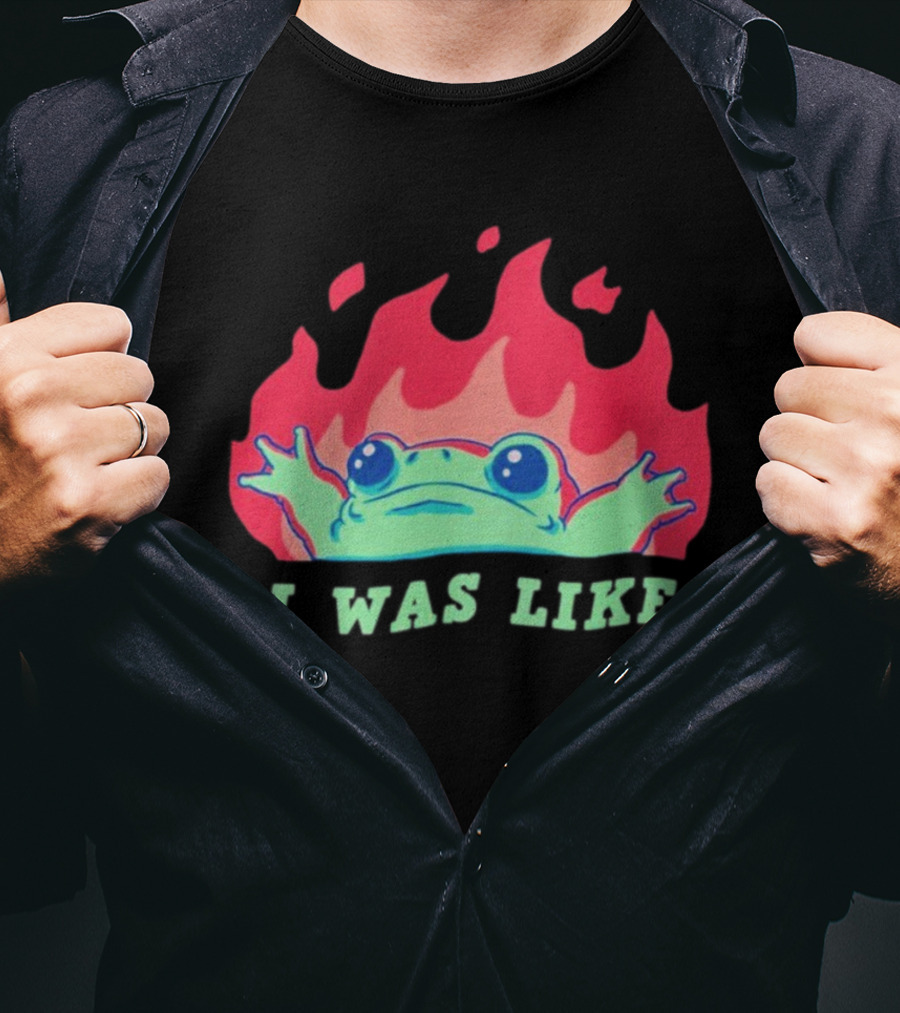 I Was Like Frog Fire Meme Funny Frog In Flames T-Shirt