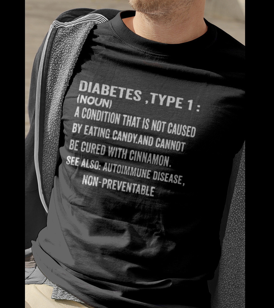 Diabetes Type 1 Definition Noun Condition Not Caused By Eating Candy Cannot Be Cured With Cinnamon Autoimmune Disease Non-Preventable T-Shirt