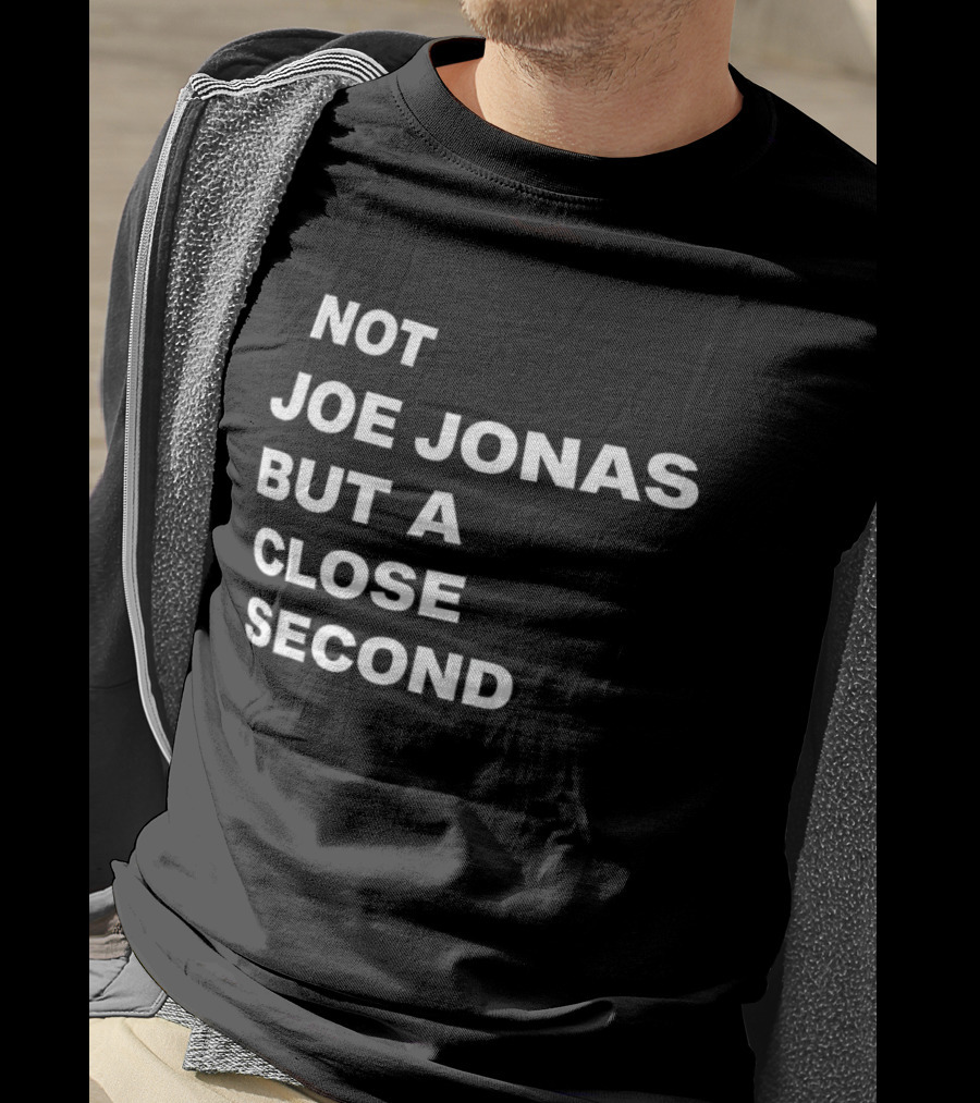 Not Joe Jonas But A Close Second T-Shirt