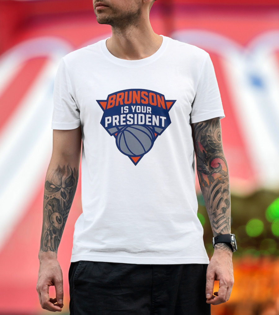 Brunson Is Your President New York Knicks Basketball Fan Gear T-Shirt