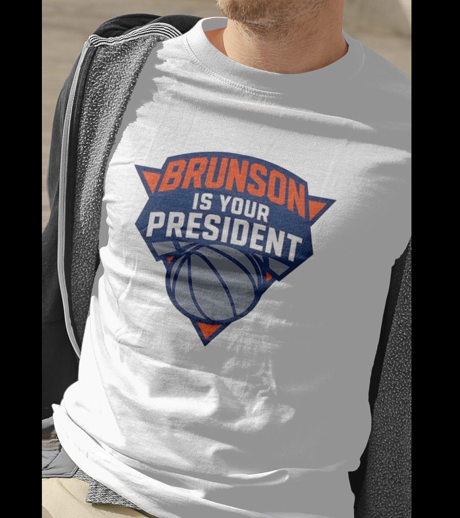 Brunson Is Your President New York Knicks Basketball Fan Gear T-Shirt