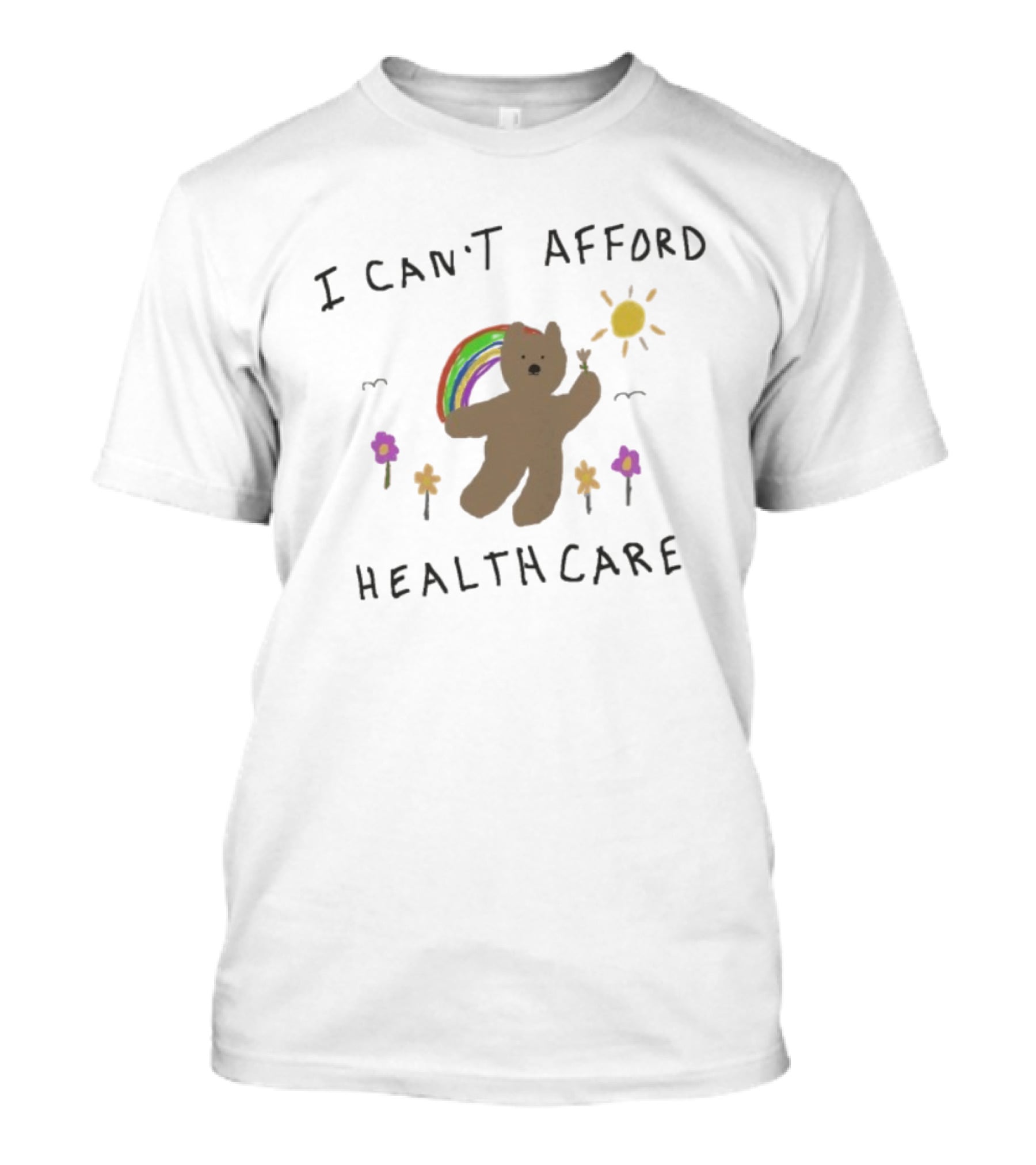 I Can’t Afford Healthcare Bear With Rainbow And Flowers T-Shirt