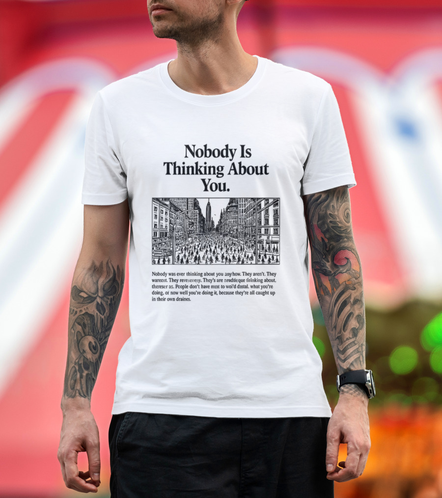 Nobody Is Thinking About You Anywhere Uplifting Message T-Shirt
