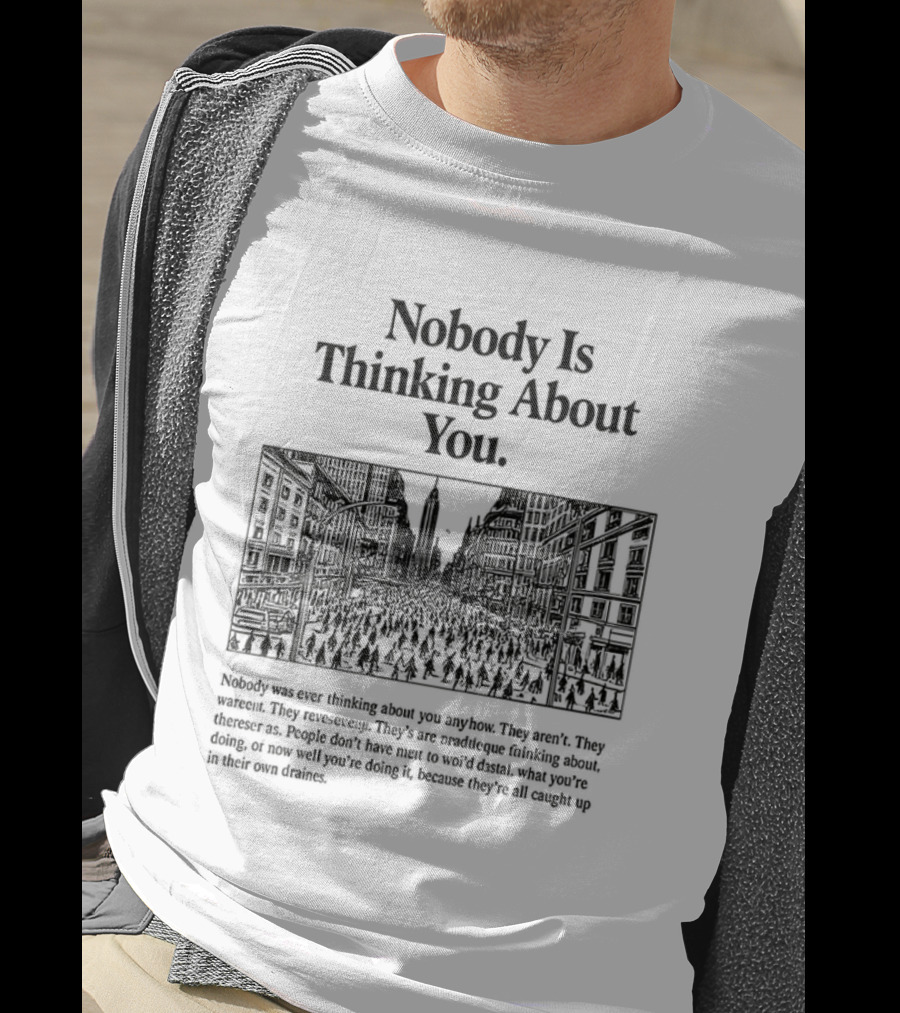 Nobody Is Thinking About You Anywhere Uplifting Message T-Shirt