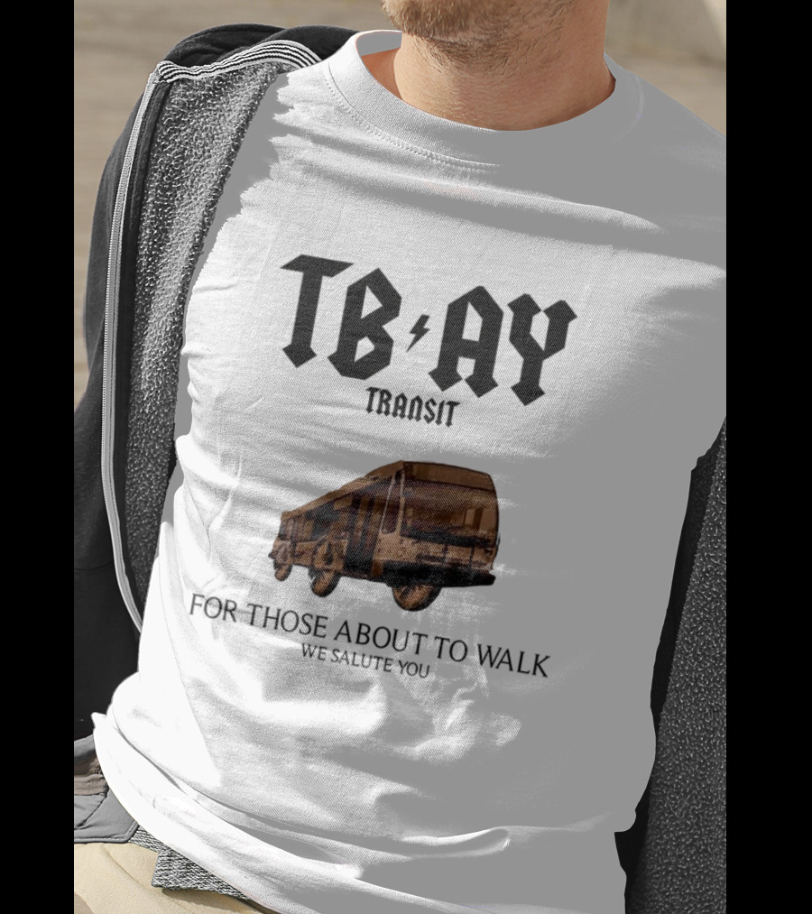 TBAY Transit Bus For Those About To Walk We Salute You T-Shirt