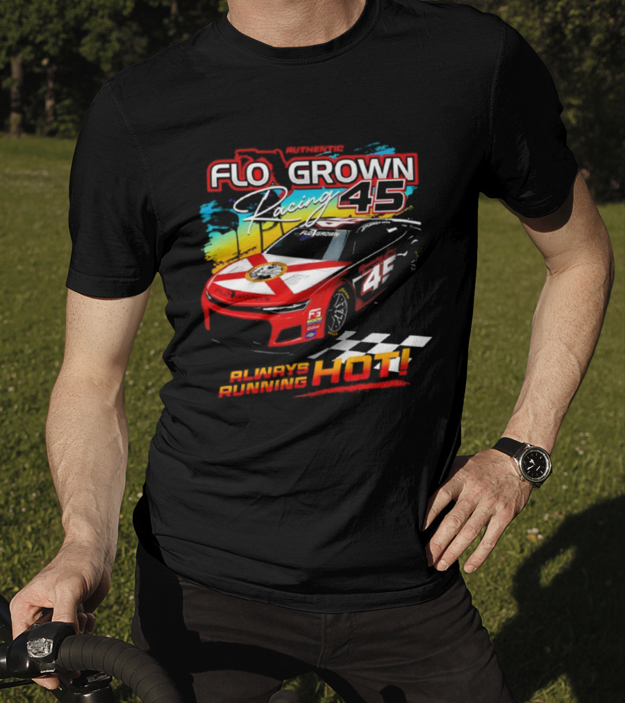 Authetic Flo Grown Racing 45 Always Running Hot Racing Car Flag Theme T-Shirt