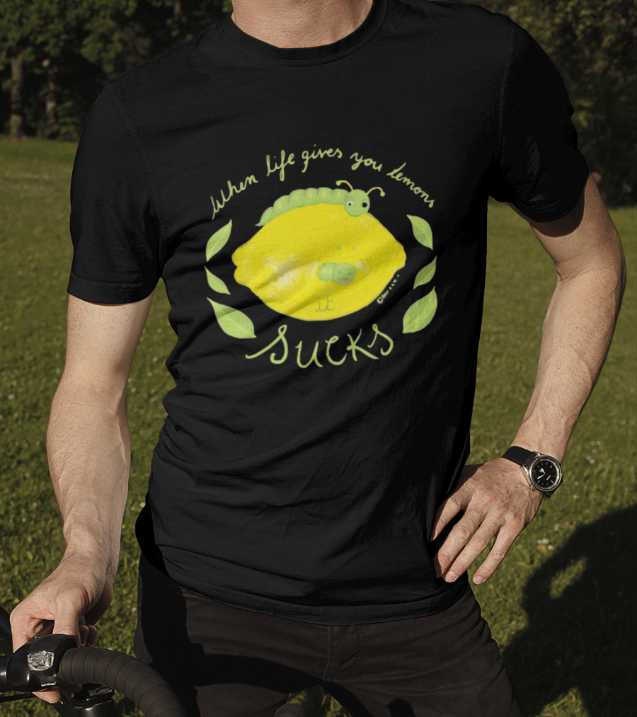 When Life Gives You Lemons It Sucks Funny Caterpillar T-Shirt
