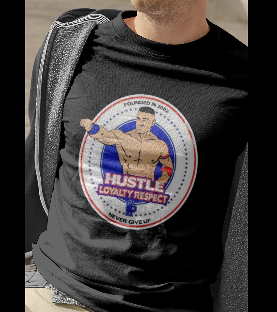 WWE John Cena Founded In 2002 Hustle Loyalty Respect Never Give Up T-Shirt