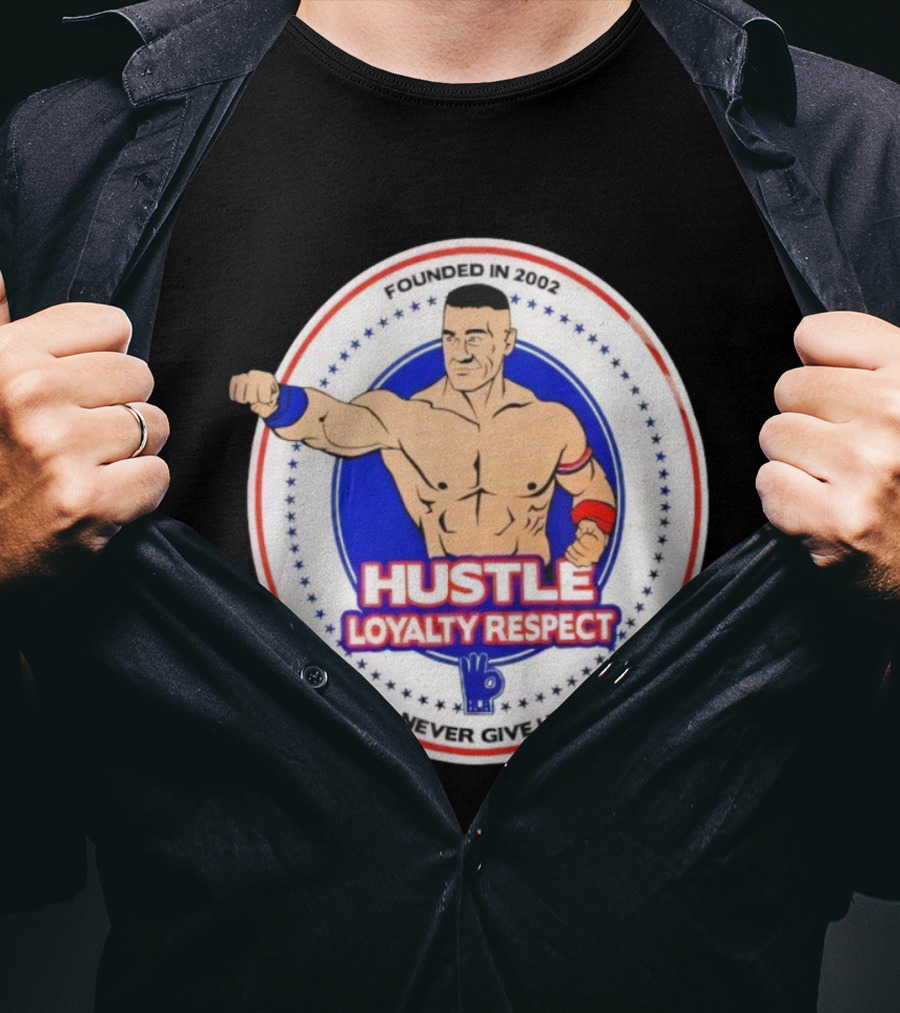 WWE John Cena Founded In 2002 Hustle Loyalty Respect Never Give Up T-Shirt