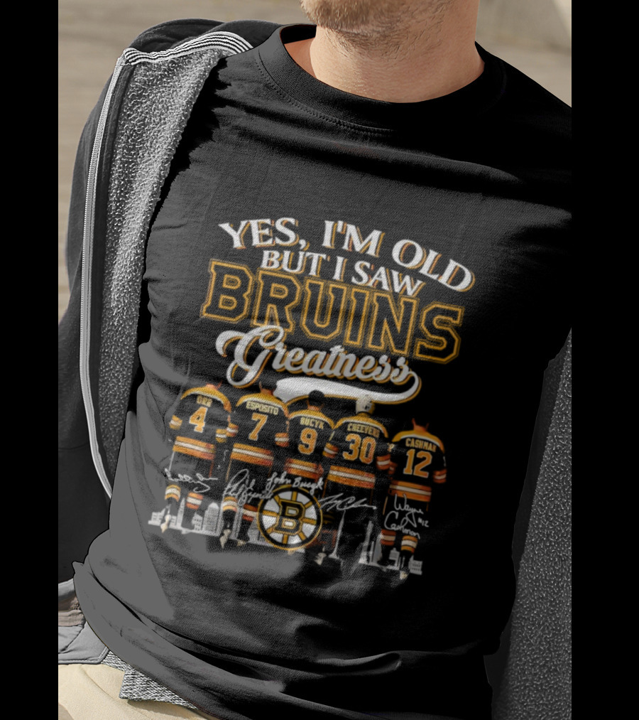 Yes I'm Old But I Saw Bruins Greatness Orr Esposito Bucyk Cheevers Cashman T-Shirt