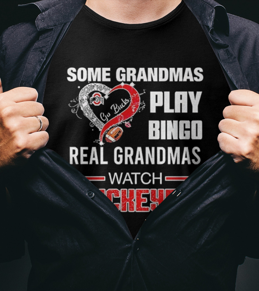 Some Grandmas Play Bingo Real Grandmas Buckeyes Go Bucks Football T-Shirt