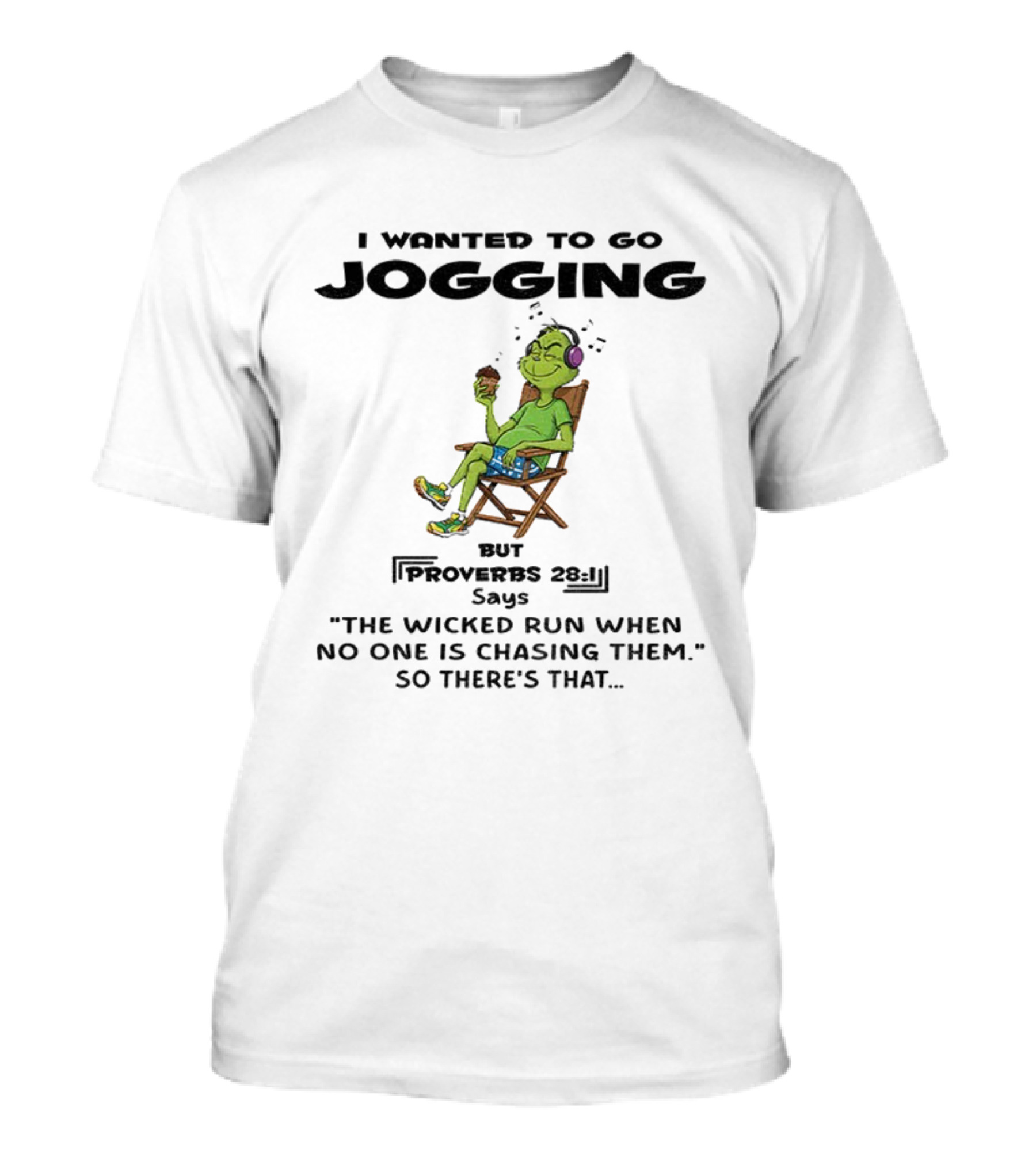 Grinch I Wanted To Go Jogging Proverbs Says The Wicked Run When No One Is Chasing Them T-Shirt