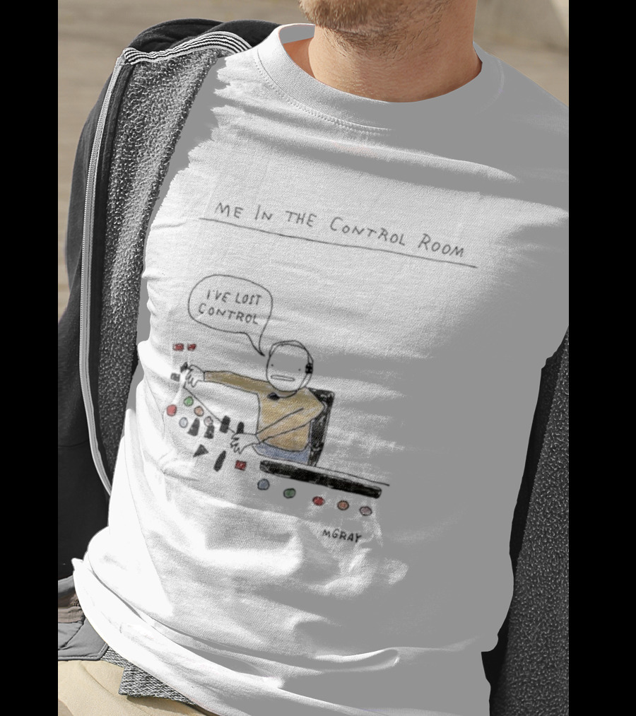 Me In The Control Room I've Lost Control M. Gray Audio Mixing Engineer Humor T-Shirt