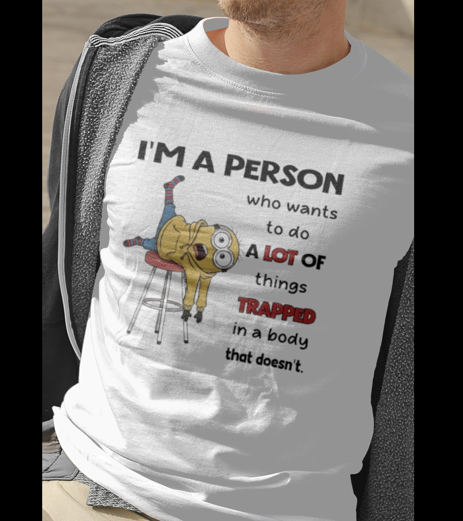 Minion I'm A Person Who Wants To Do A Lot Of Things Trapped In A Body That Doesn't T-Shirt