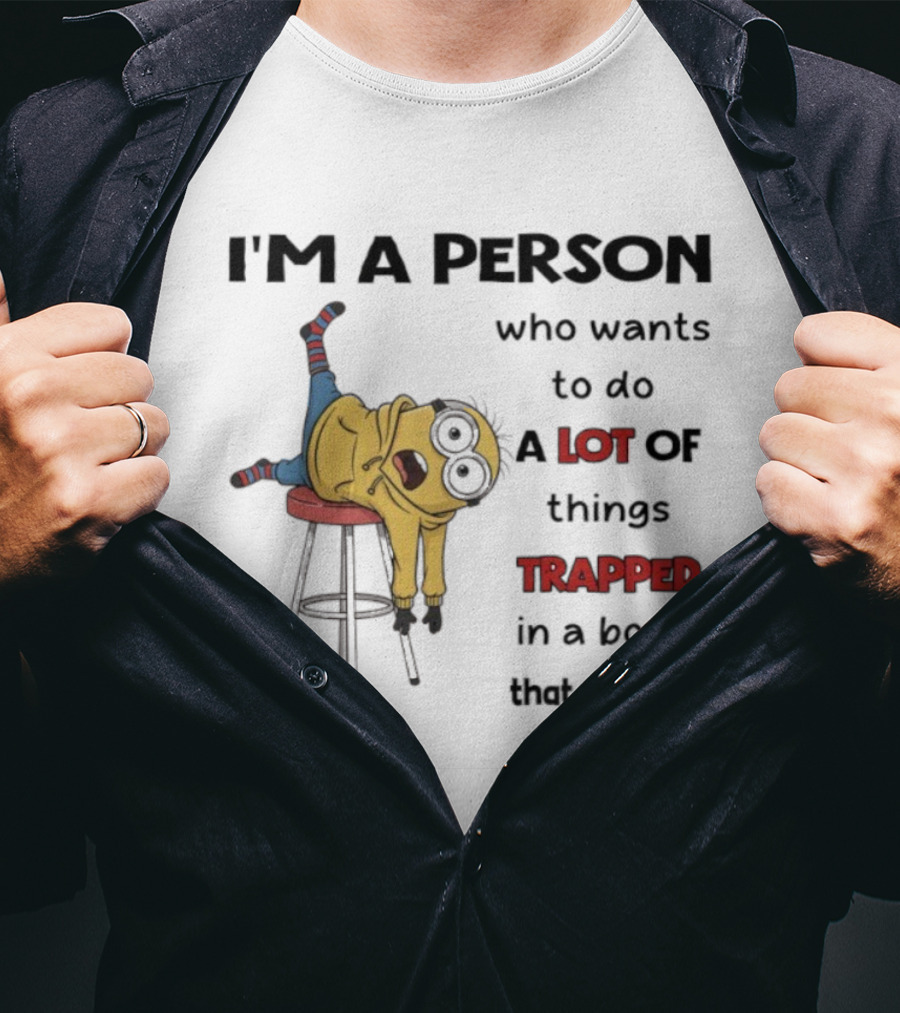 Minion I'm A Person Who Wants To Do A Lot Of Things Trapped In A Body That Doesn't T-Shirt