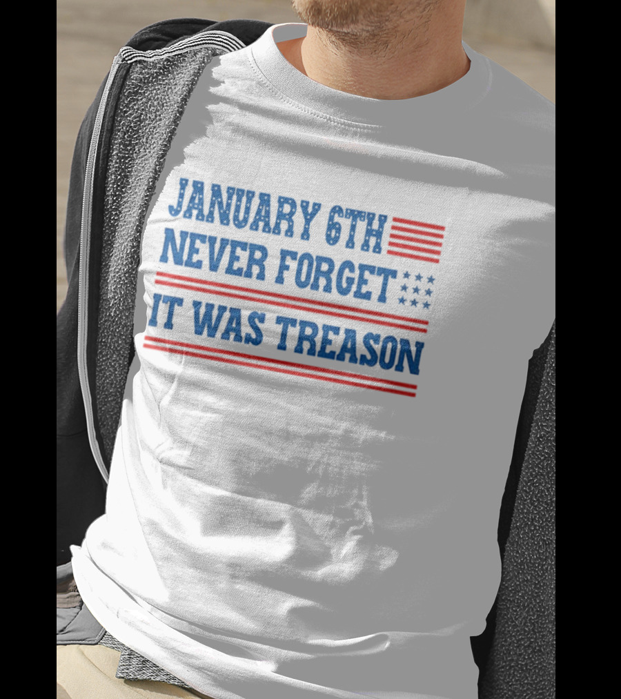 January 6th Never Forget It Was Treason American Flag Red And Blue Stripes Stars T-Shirt