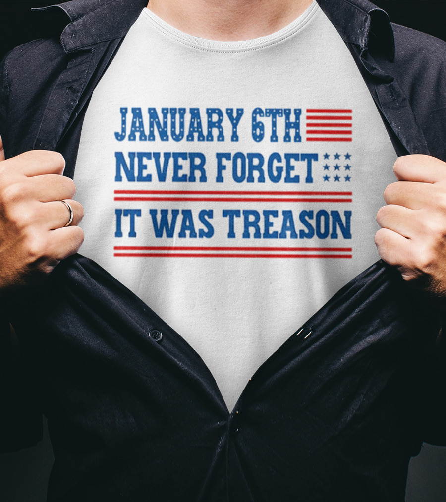 January 6th Never Forget It Was Treason American Flag Red And Blue Stripes Stars T-Shirt