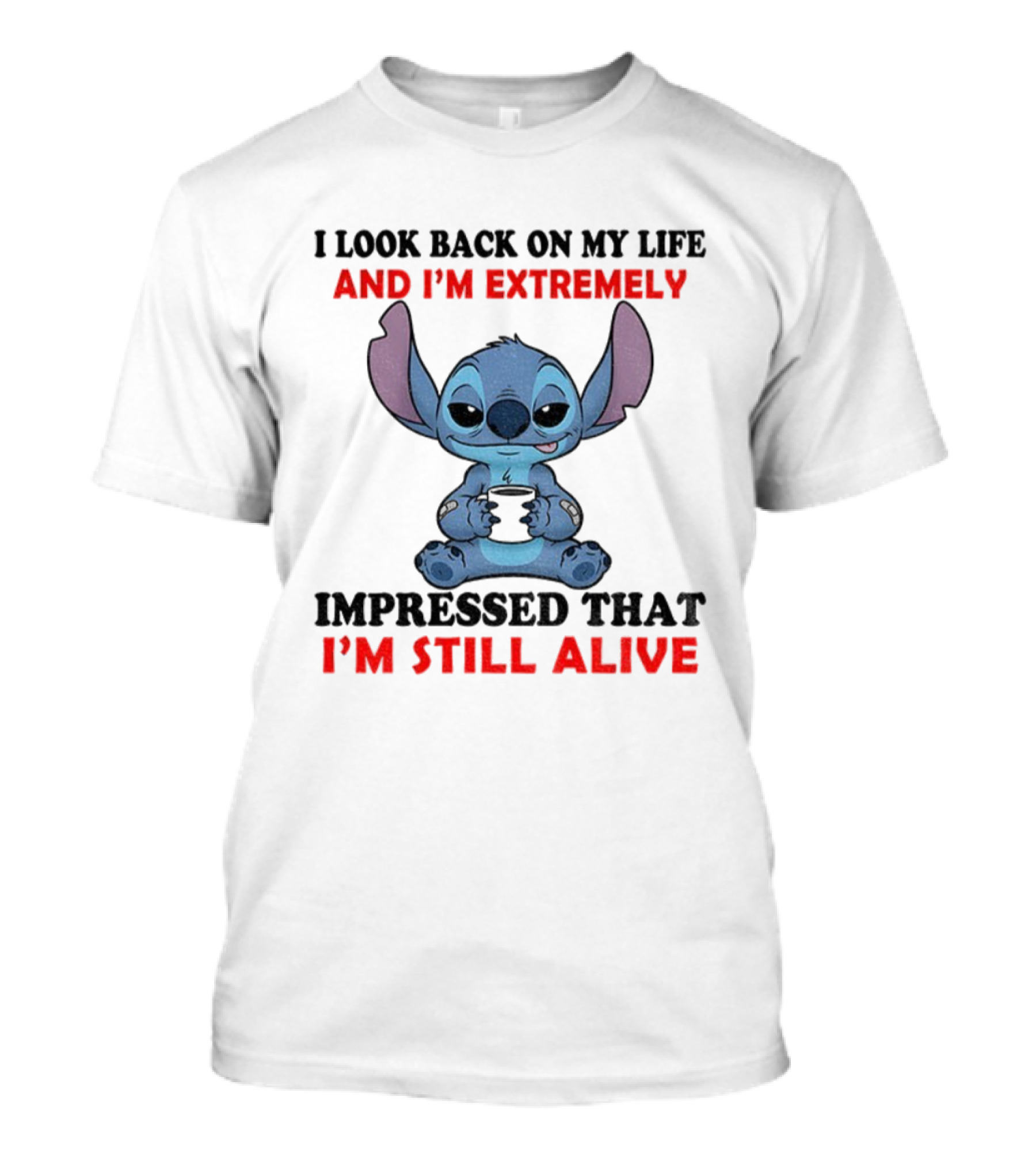 Stitch I Look Back On My Life And I’m Extremely Impressed That I’m Still Alive T-Shirt