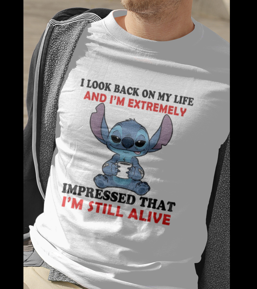 Stitch I Look Back On My Life And I’m Extremely Impressed That I’m Still Alive T-Shirt
