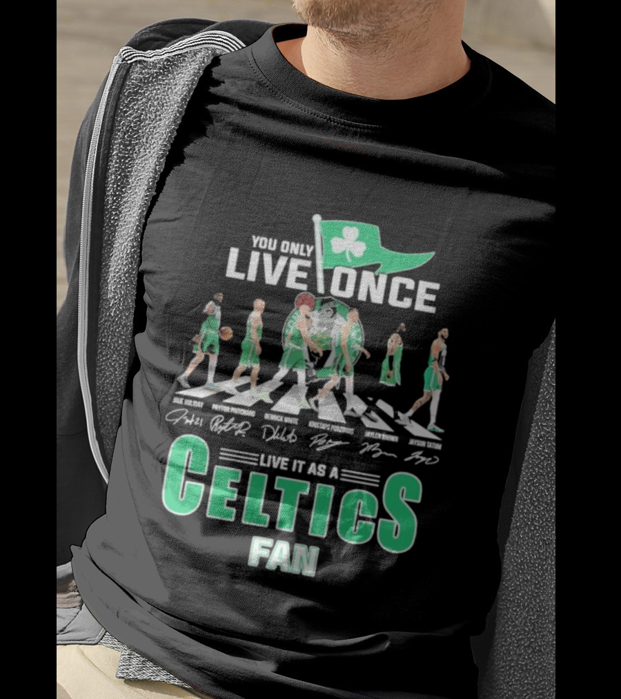 You Only Live Once Live It As A Celtics Fan Road Abbey Signatures T-Shirt