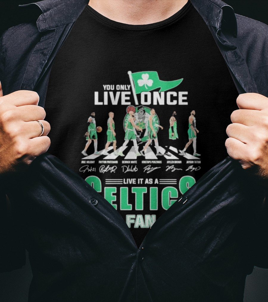 You Only Live Once Live It As A Celtics Fan Road Abbey Signatures T-Shirt