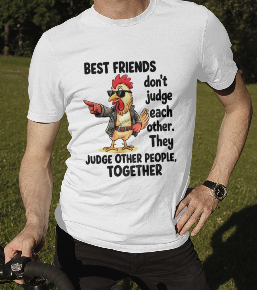 Rooster Best Friends Don't Judge Each Other They Judge Other People Together T-Shirt
