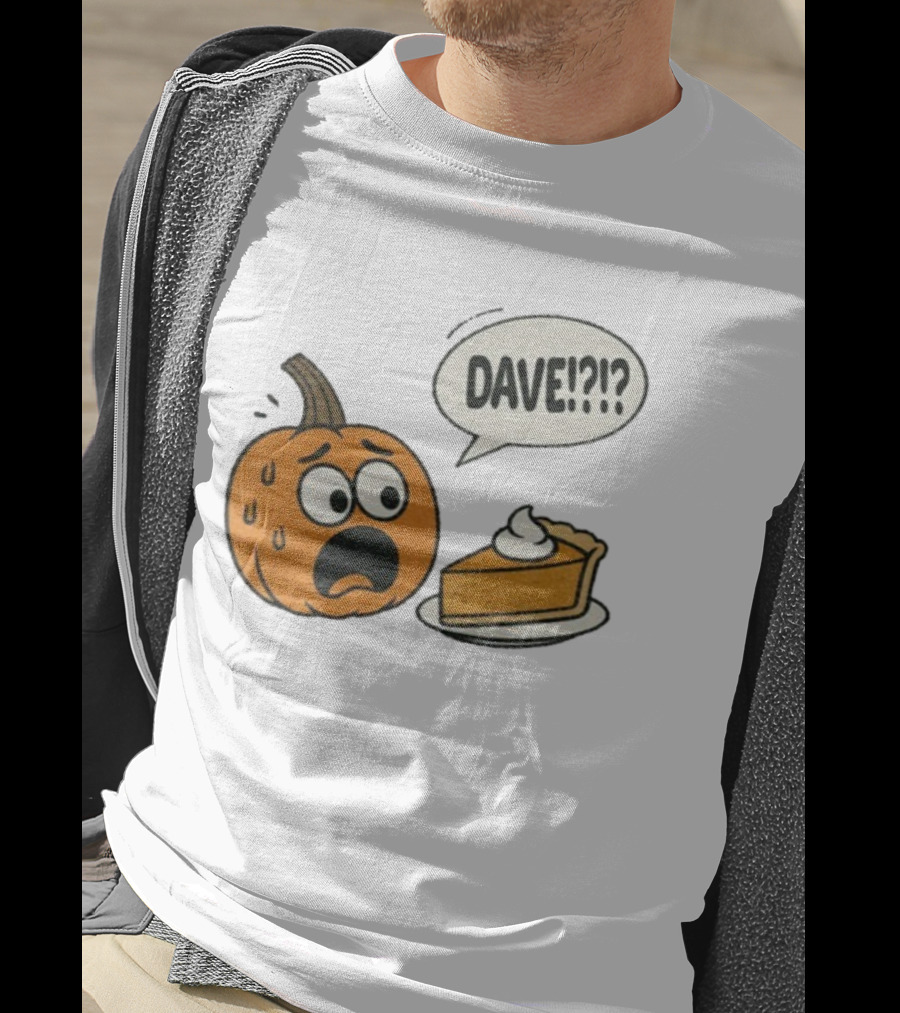 Dave Funny Pumpkin Pie Thanksgiving Dinner Panic Text T-Shirt