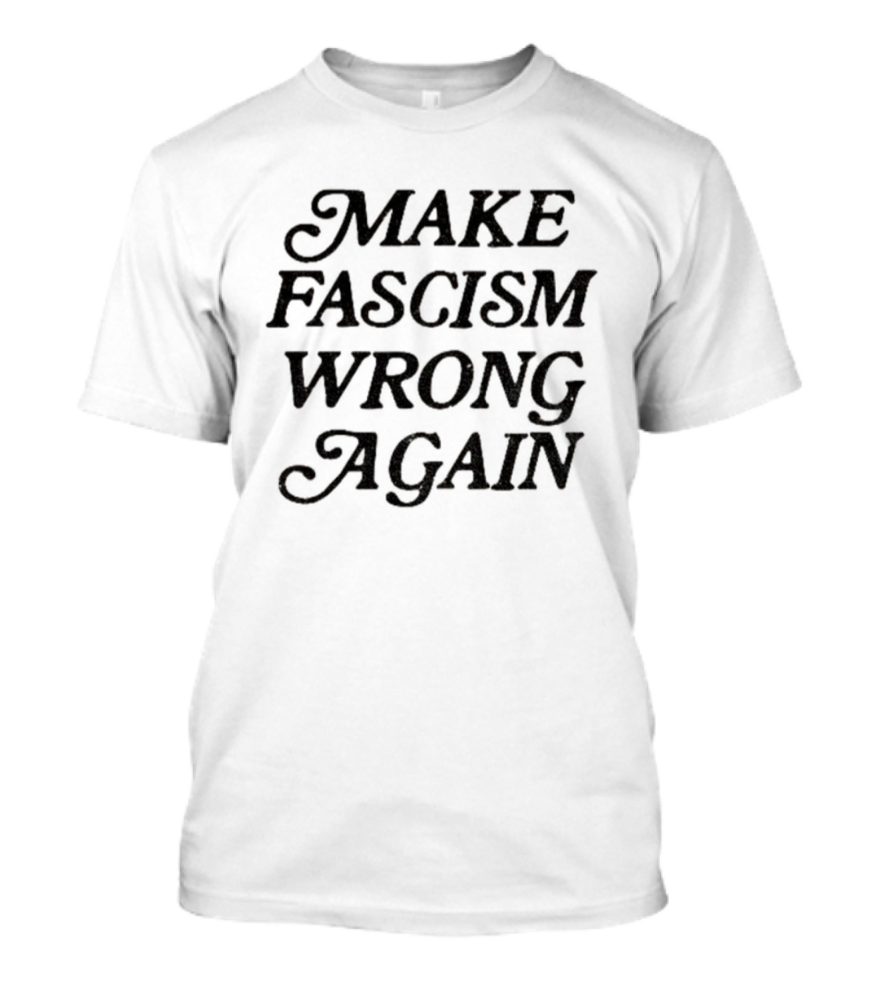 Make Fascism Wrong Again Anti-Fascist Statement T-Shirt
