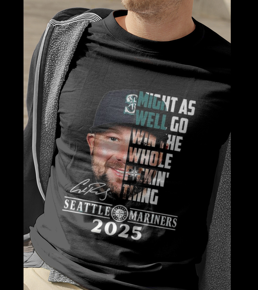 Seattle Mariners Cal Raleigh 2025 Might As Well Go Win The Whole Dang Thing T-Shirt