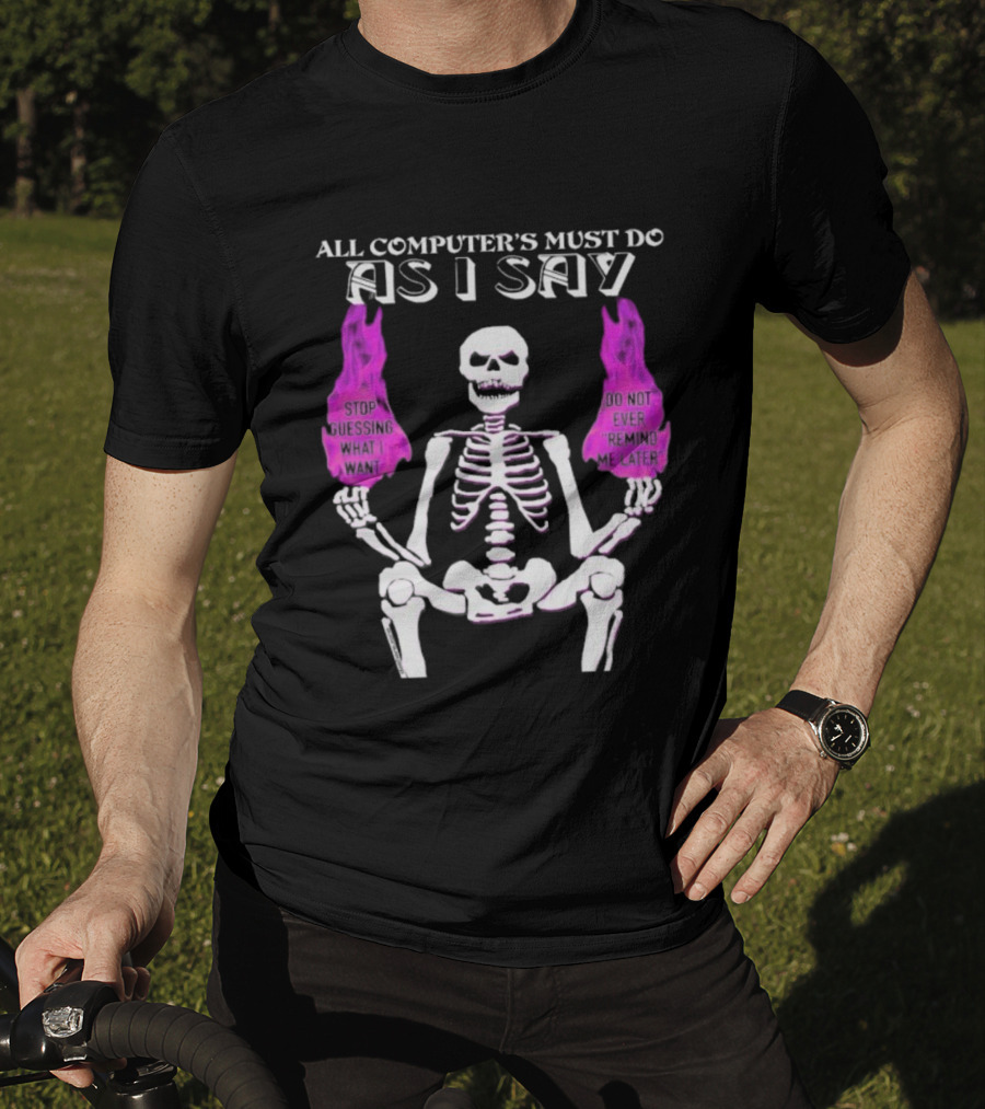 All Computer’s Must Do As I Say Stop Guessing Skeleton Flame T-Shirt