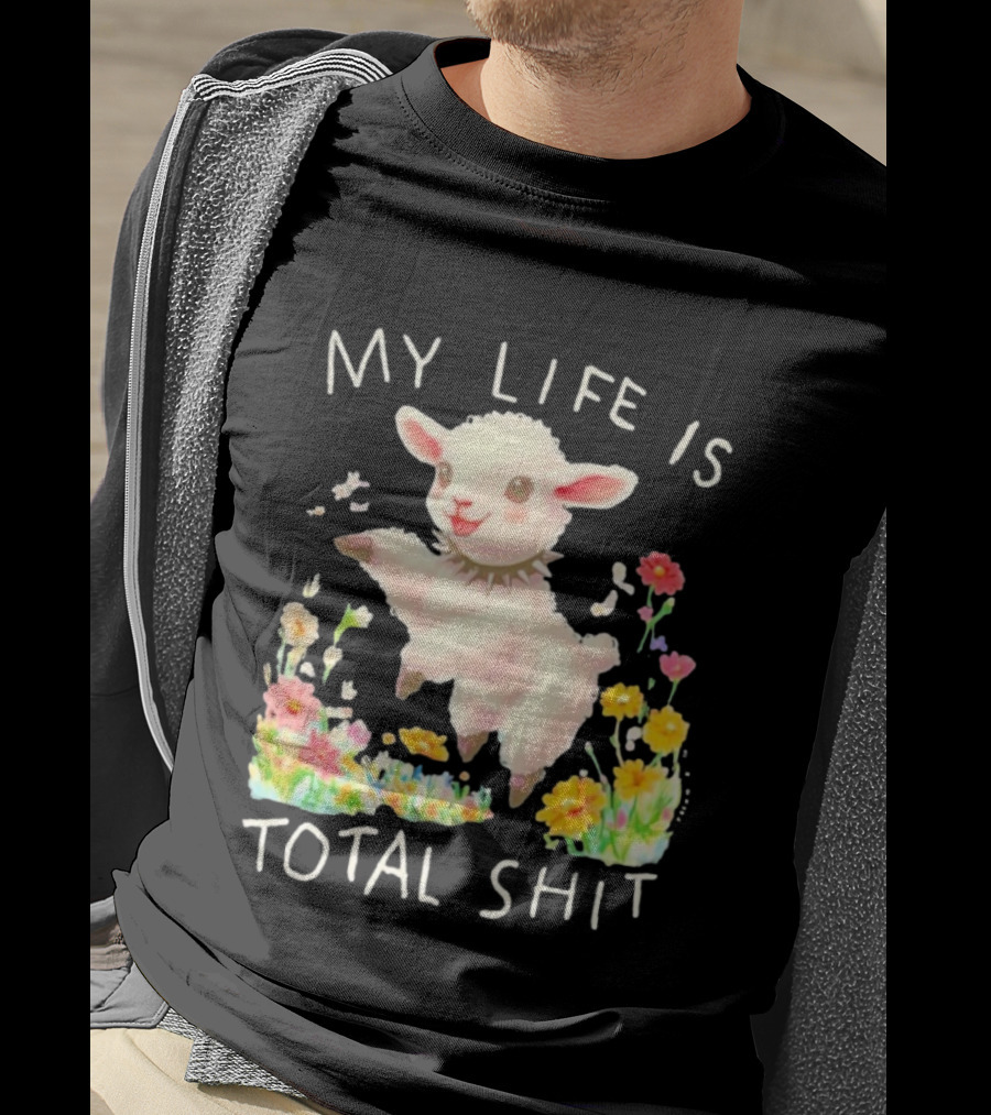 My Life Is Total Shit Lamb Flower Meadow Blossoms T-Shirt