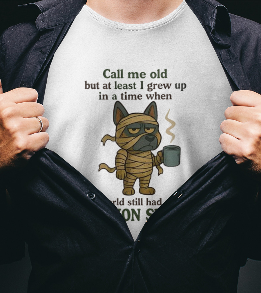 Call Me Old But At Least I Grew Up In A Time When The World Still Had Some Common Sense Dog Mummy With Coffee Cup T-Shirt