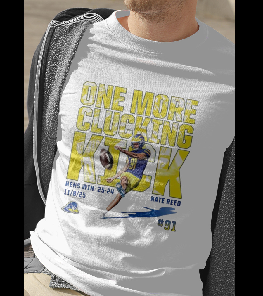 One More Clucking Kick Nate Reed Hens Win 25-24 11/8/25 #91 T-Shirt