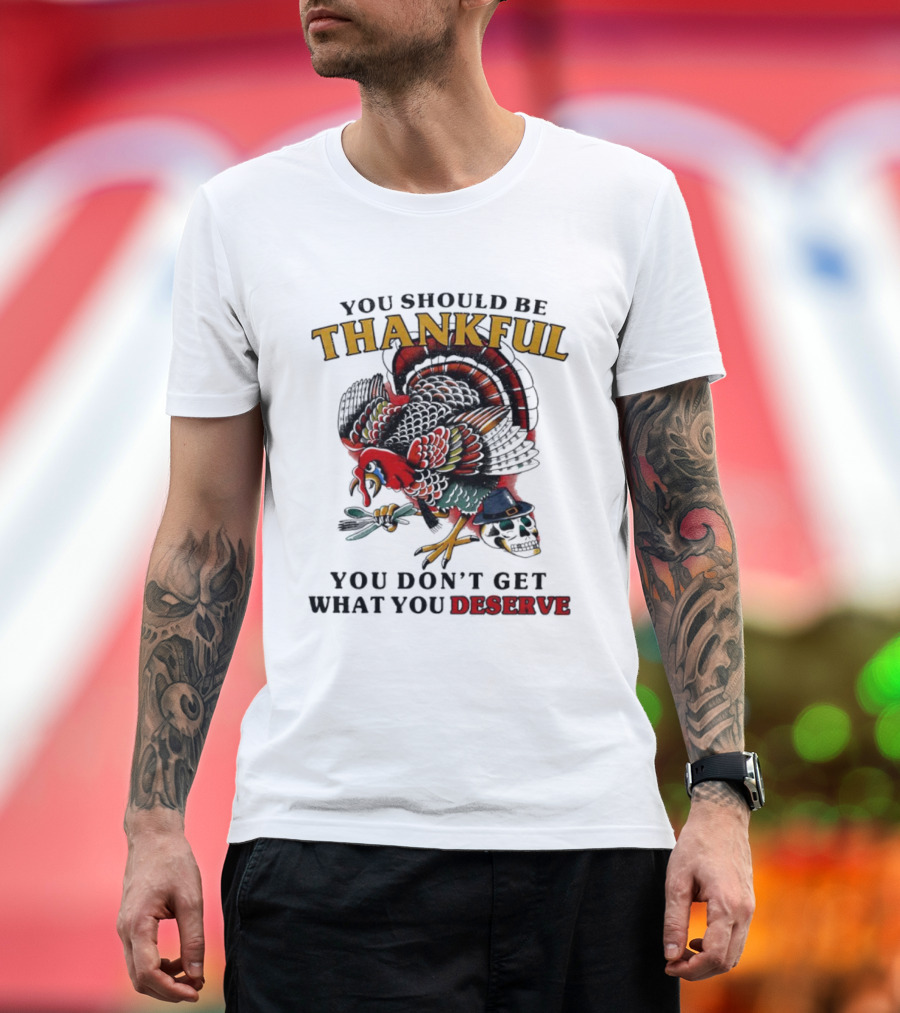 Thankful Turkey Skull You Don't Get What You Deserve T-Shirt