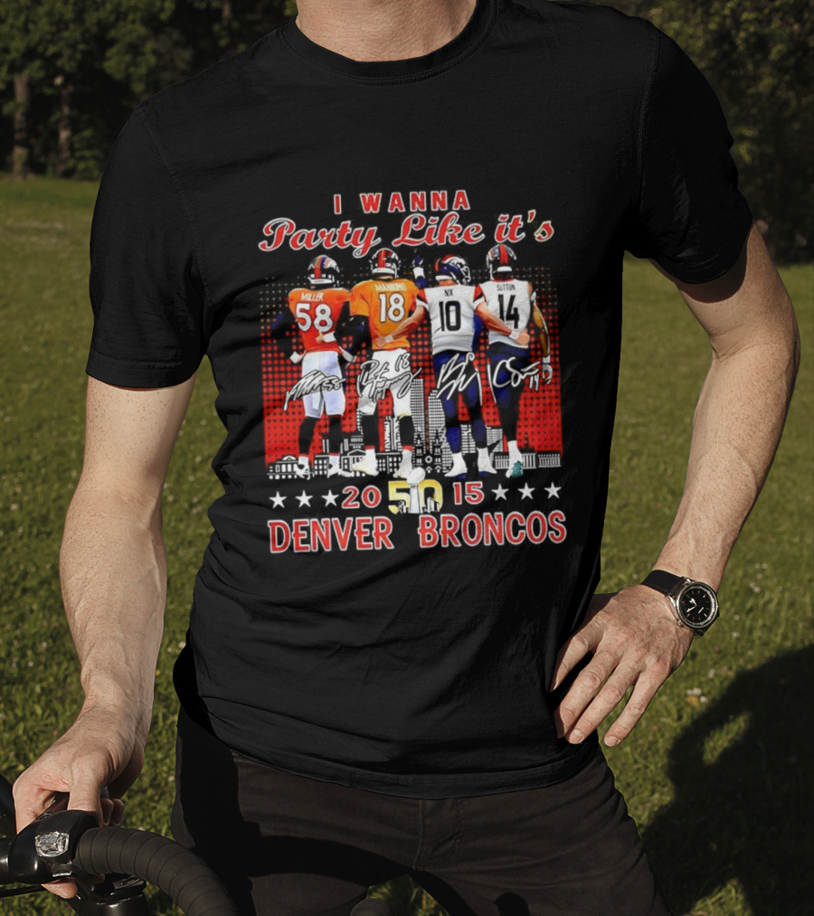 Denver Broncos I Wanna Party Like It’s Super Bowl 50 2015 Miller Manning Player Signature T-Shirt