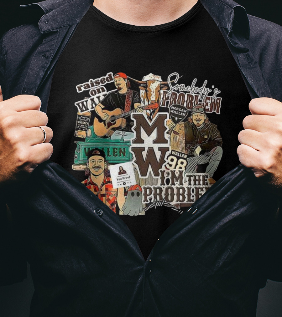 Morgan Wallen 98 I'm The Problem Somebody's Problem Raised On MW You Proof Whiskey T-Shirt