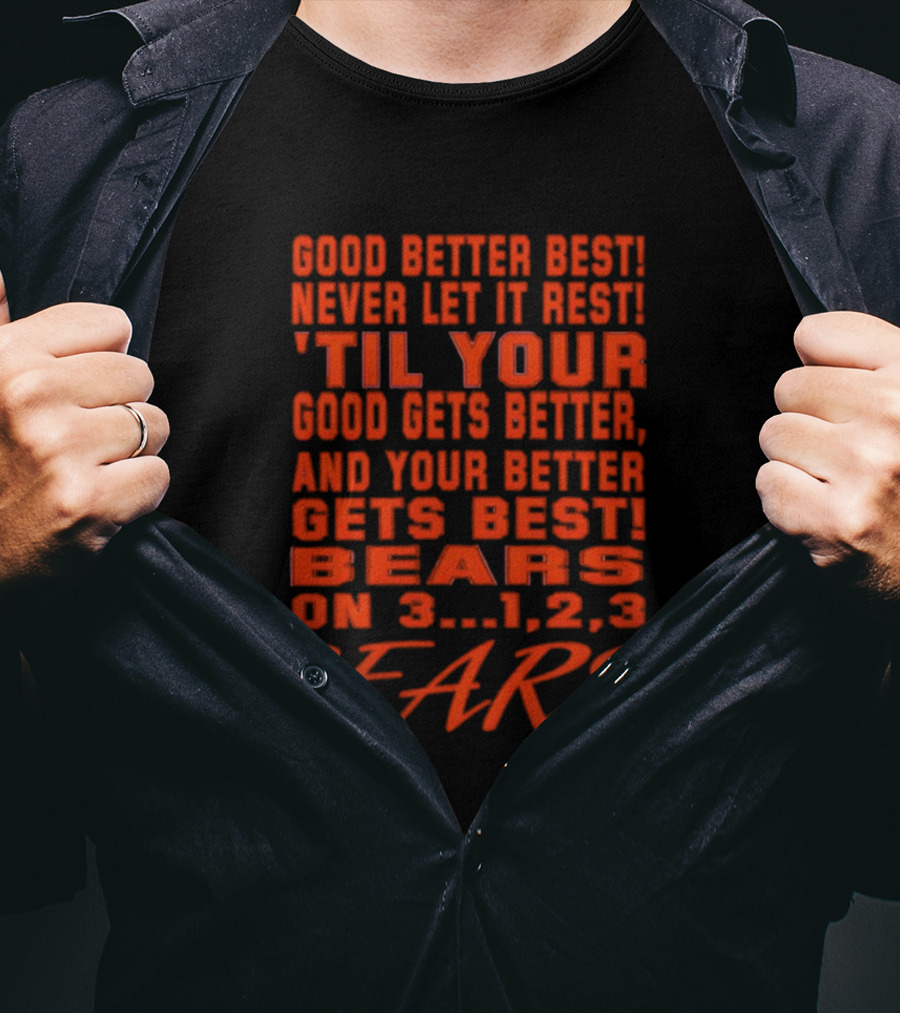 Good Better Best Never Let It Rest Til Your Good Gets Better And Your Better Gets Best Bears On 3 1 2 3 Bears T-Shirt
