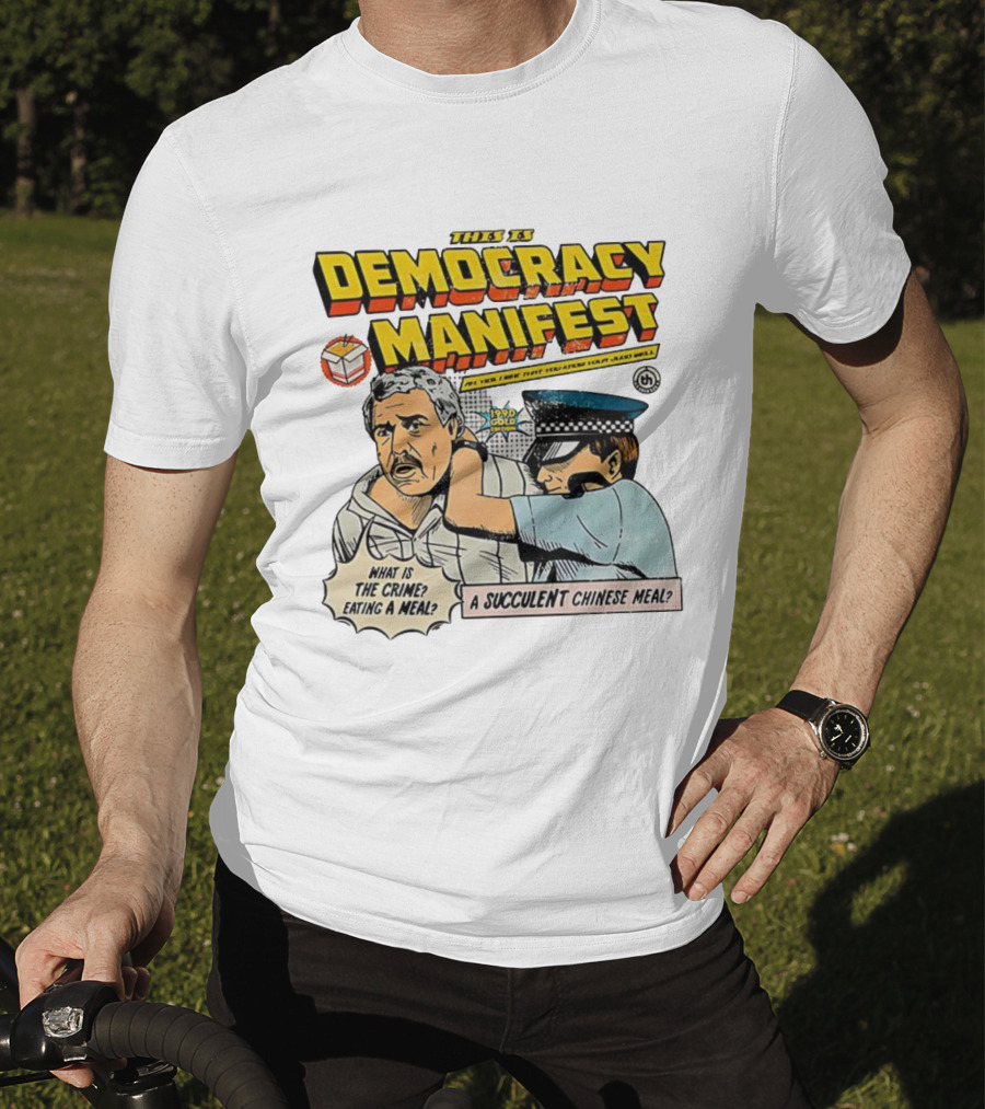 This Is Democracy Manifest What Is The Crime Eating A Succulent Chinese Meal Caricature T-Shirt