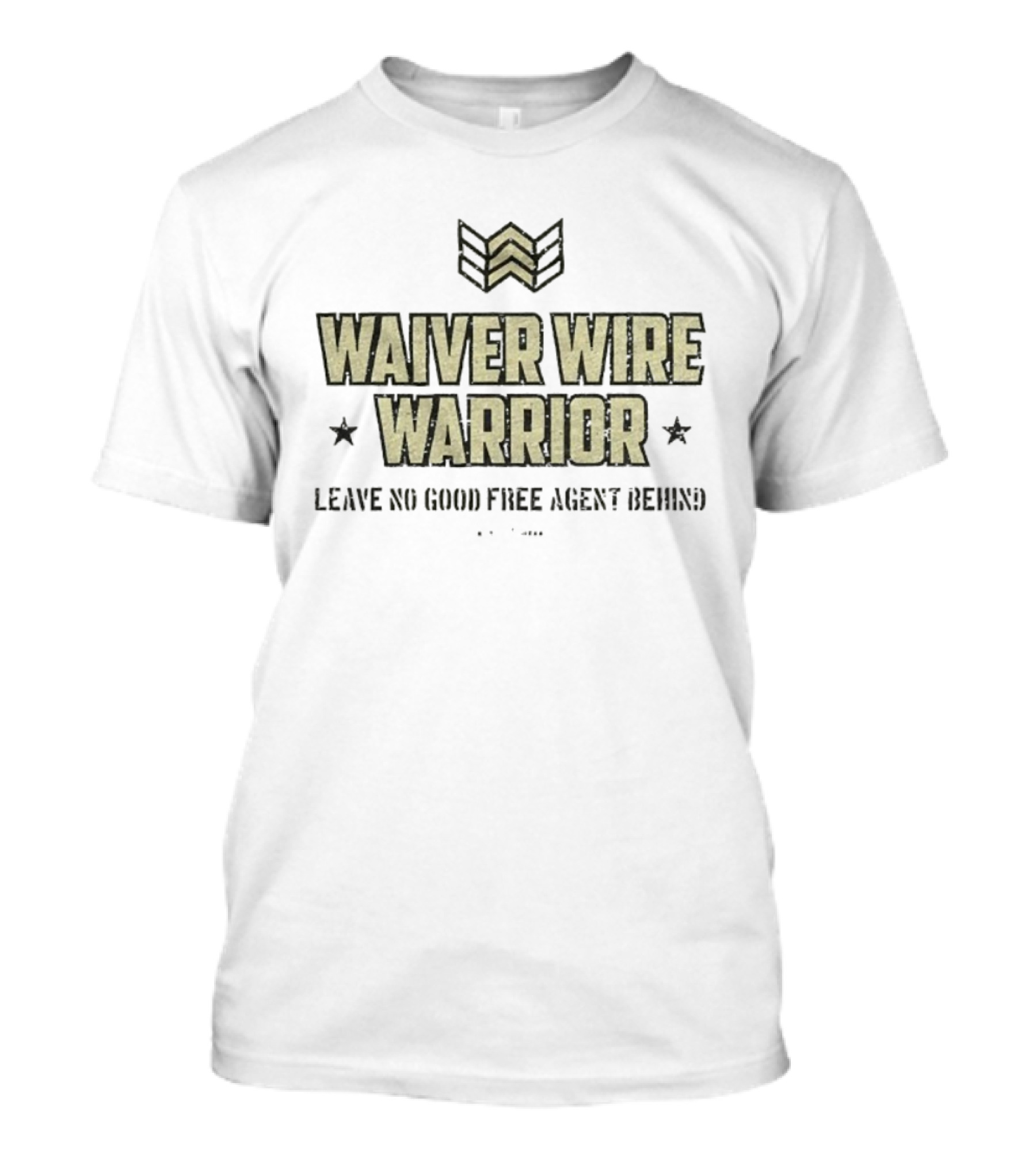 Waiver Wire Warrior Leave No Good Free Agent Behind Fantasy Football Slogan T-Shirt