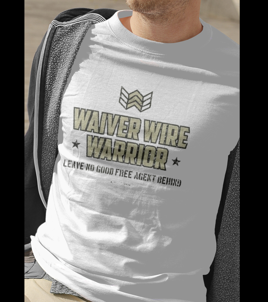 Waiver Wire Warrior Leave No Good Free Agent Behind Fantasy Football Slogan T-Shirt