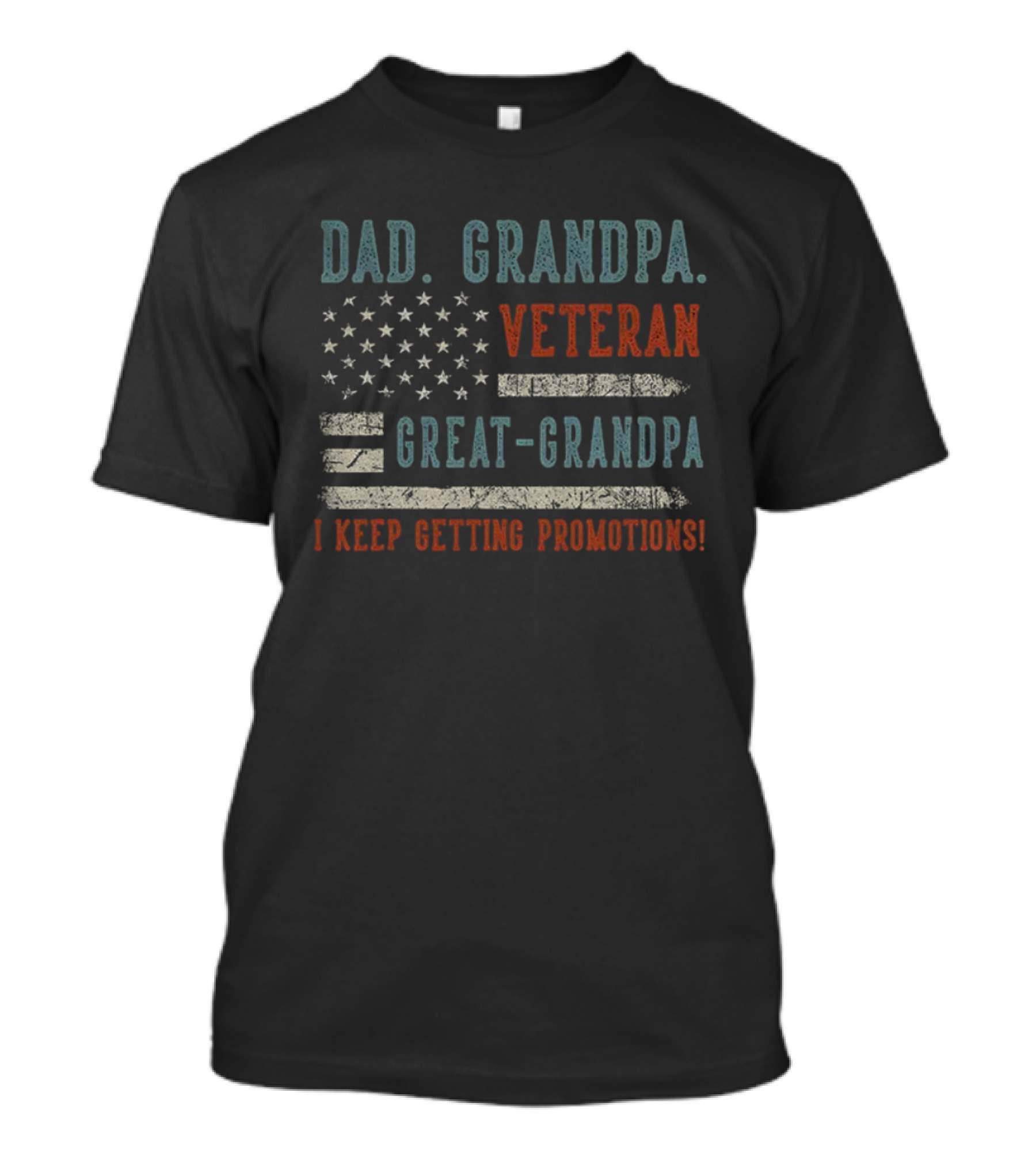 Dad Grandpa Veteran Great-Grandpa I Keep Getting Promotions American Flag T-Shirt