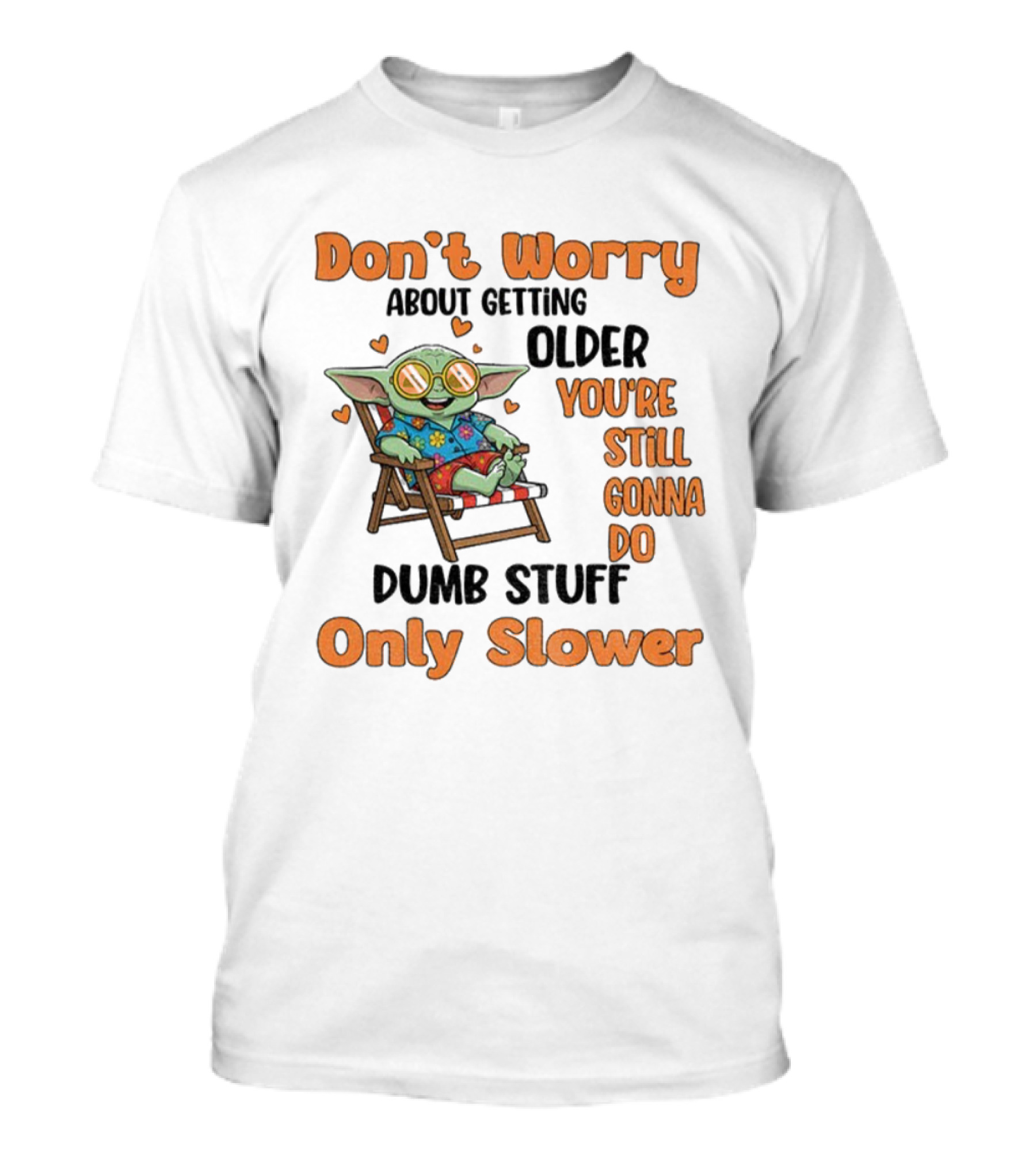 Baby Yoda Don't Worry About Getting Older You're Still Gonna Do Dumb Stuff Only Slower T-Shirt