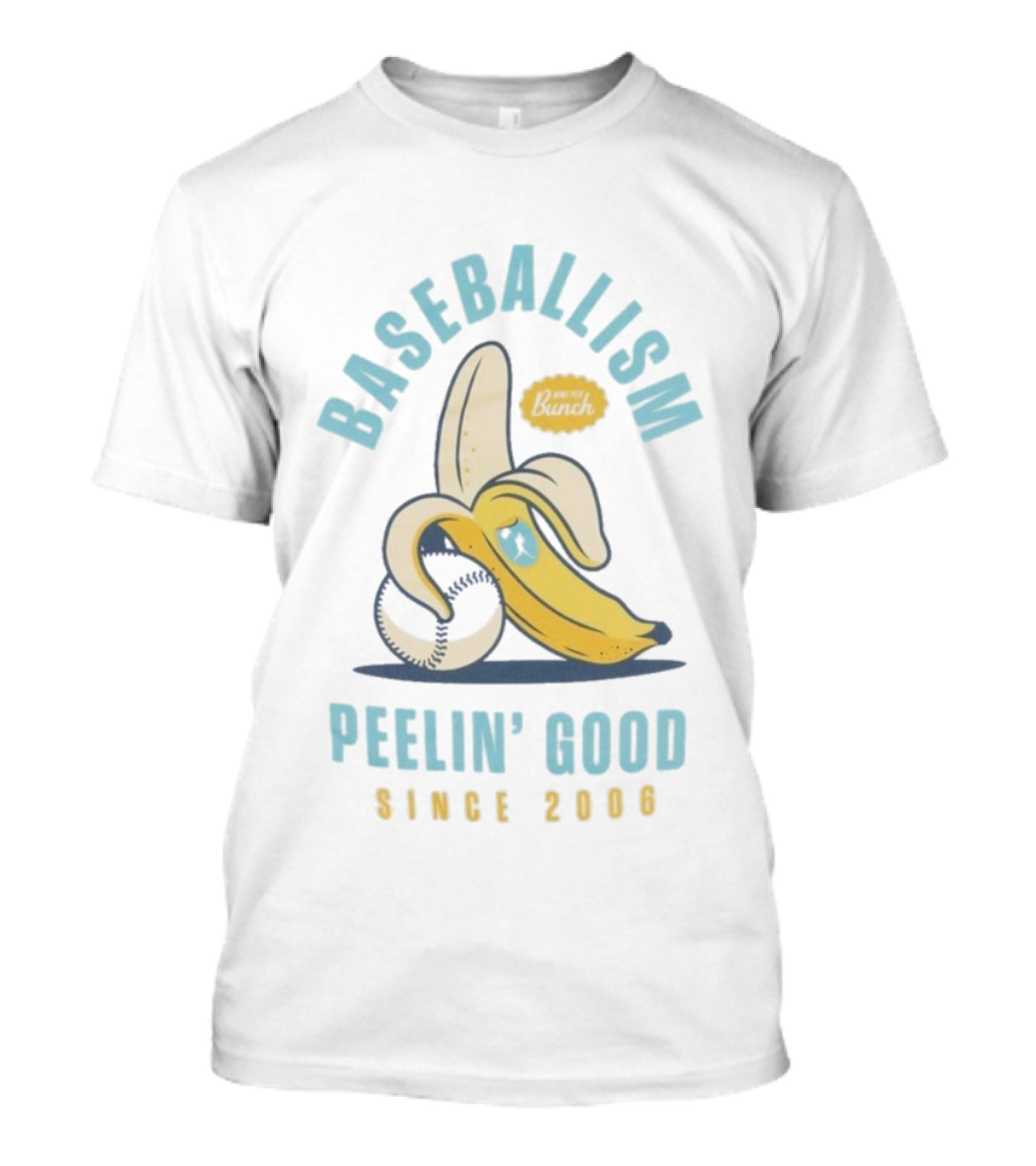 Baseballism Banana Peelin' Good Since 2006 Best Of The Bunch T-Shirt