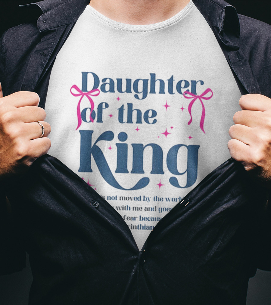 Daughter Of The King 2 Corinthians 6:18 I Do Not Fear Because I Am His T-Shirt