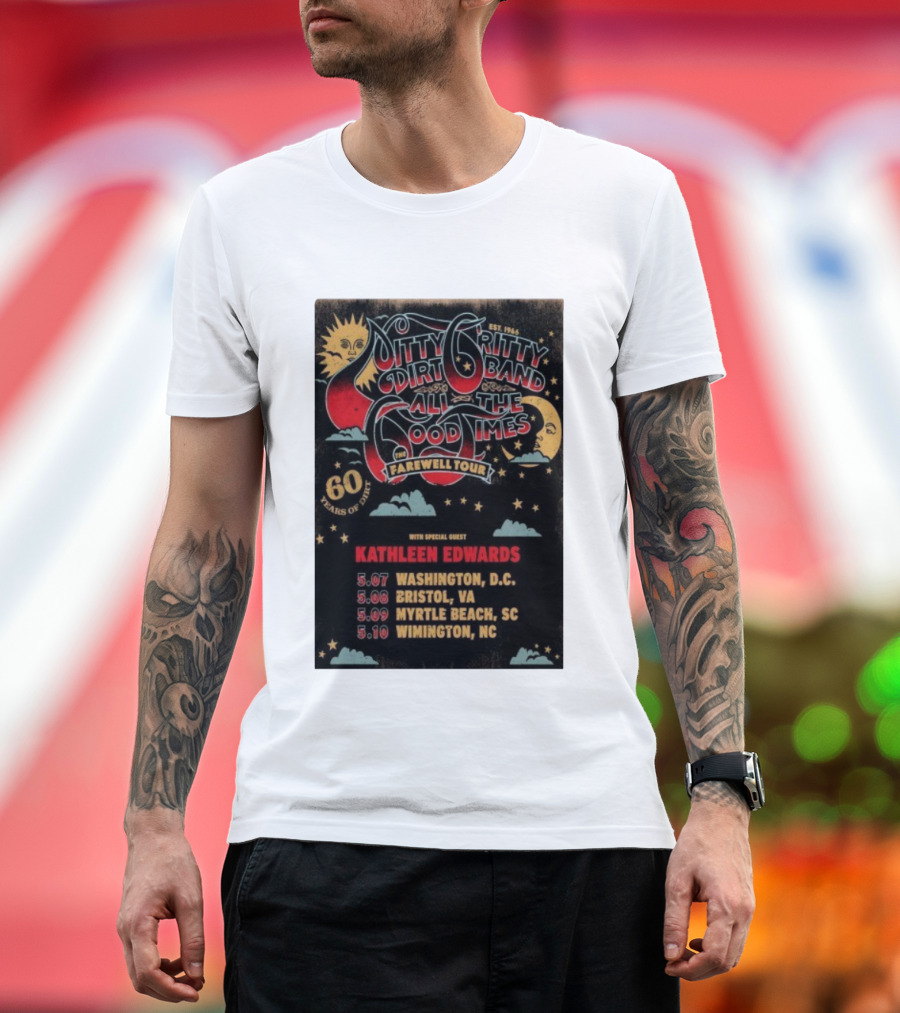 Nitty Gritty Dirt Band All The Good Times Farewell Tour 60 Years Kathleen Edwards Washington DC Bristol VA Myrtle Beach SC Wilmington NC T-Shirt