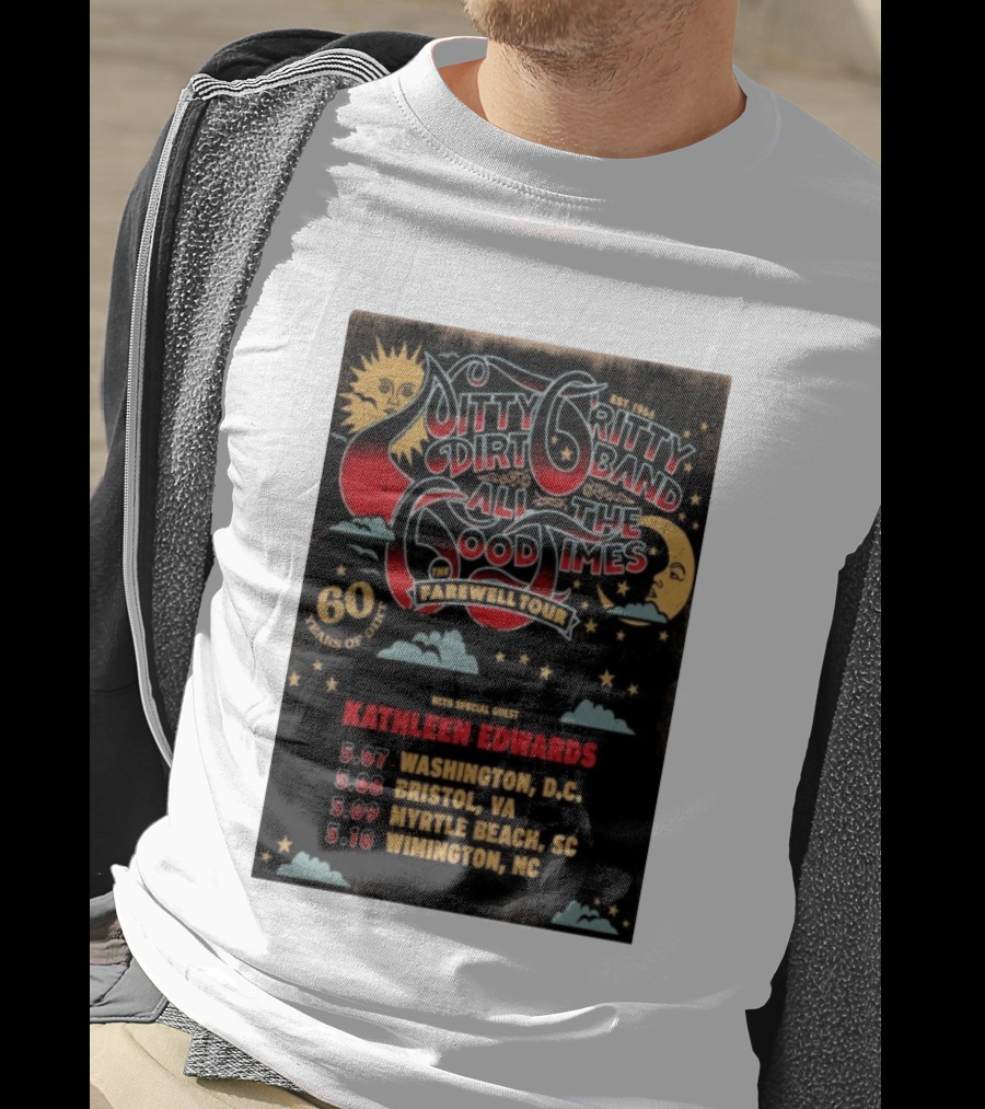 Nitty Gritty Dirt Band All The Good Times Farewell Tour 60 Years Kathleen Edwards Washington DC Bristol VA Myrtle Beach SC Wilmington NC T-Shirt